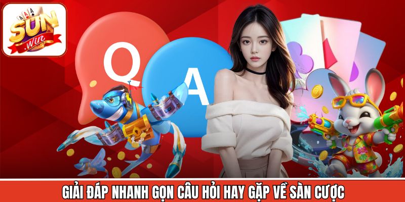 Giải đáp nhanh gọn câu hỏi hay gặp về sàn cược