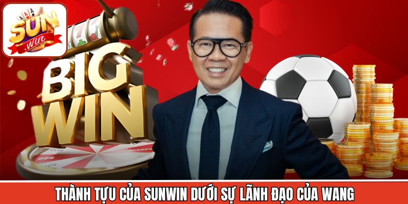 Thành tựu của Sunwin dưới sự lãnh đạo của Wang