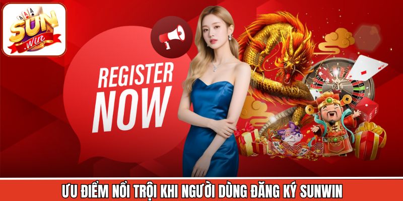 Ưu điểm nổi trội khi người dùng đăng ký Sunwin